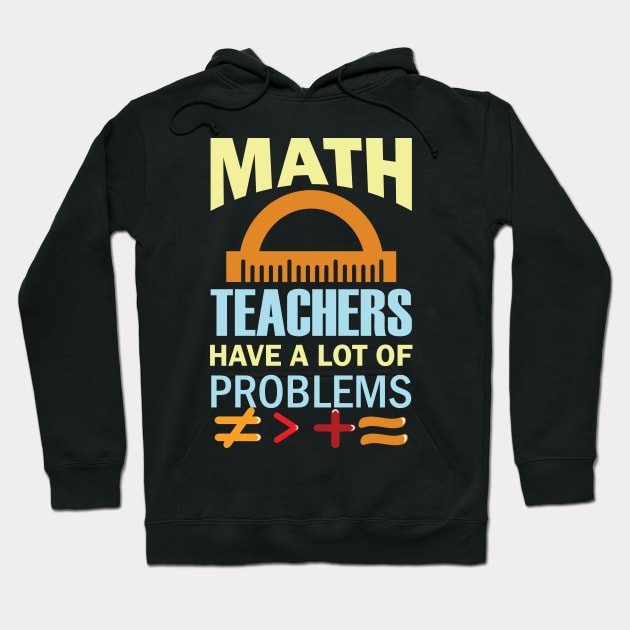 Math Teachers Have A Lot of Problems Hoodie by busines_night